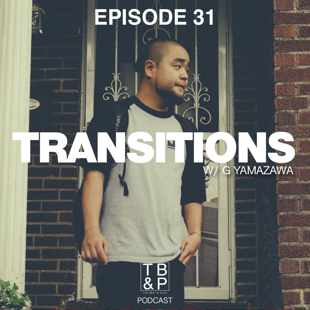 Episode 031 - Transitions w/ G Yamazawa